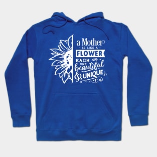 A mother is like a flower each one beautiful and unique Hoodie